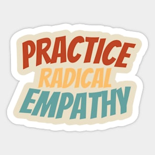 Empathy-Inspired Shirt - Bold "Practice Radical Empathy" Statement Tee, Social Awareness Apparel, Perfect Gift for Compassionate Souls Sticker